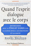 Quand l'esprit dialogue avec le corps : Entretiens avec le dalaï-lama sur la conscience, les émotions et la santé